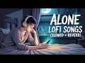 Download Lagu Alone Lofi Songs (Slowed + Reverb) 💔 | Sad Hindi Songs | Emotional Mashup Song | Mind Fresh Lofi Mix