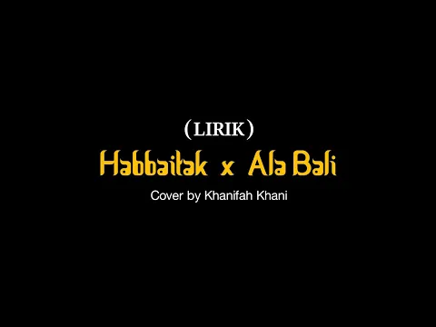 Download MP3 lagu Arab viral - Habbaitak x Ala Bali (Lirik Arab \u0026 terjemah) - cover by Khanifah Khani