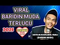 USTAD BARIDIN MUDA(MUHAMMAD KAUKABUL FADLI)CERAMAH LUCU.ceramah hati