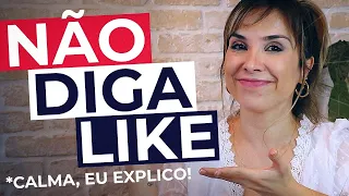 PARE DE DIZER “LIKE” (brinks, vem aprender novas formas!) | English in Brazil