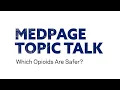Which Opioids Are Safer to Prescribe Patients