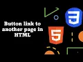 How to Make a Button Link to Another Page in HTML