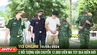 Download Bản tin 113 online ngày 10/5: Phát hiện, bắt quả tang 2 đối tượng sang Lào mua ma túy về Việt Nam MP3