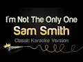 Download Lagu Sam Smith - I'm Not The Only One (Classic Karaoke Version)