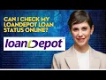 Can I check my loanDepot loan status online
