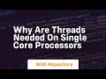 why are threads needed on single core processors