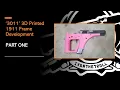3011 3D Printed 1911 Frame Development - Part One
