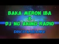 BAKA MERON IBA x DJ NG AKING RADIO | DISCO KARAOKE