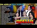 Lagu BUKAN TAK MAMPU - TERPAKSA - UNTUK APA LAGI - OM ADELLA FULL ALBUM TERBARU 2025 || SHERLY ADELLA
