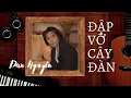 Lagu ĐẬP VỠ CÂY ĐÀN | ĐAN NGUYÊN