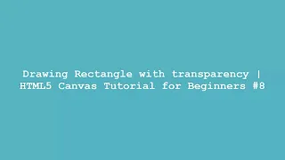 Drawing Rectangle with transparency HTML5 Canvas Tutorial for Beginners