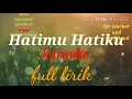 Hatimu Hatiku/Somewhere Between Karaoke Full Lirik
