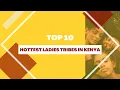 Top 10 Hottest Most Beautiful Ladies Tribes In Kenya