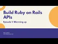 Rails API Tutorial Episode 01 Warming up