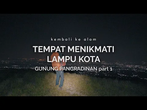 Download MP3 Gunung Pangradinan 1: Tempat Menikmati Lampu Kota
