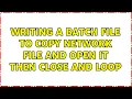 Writing a batch file to copy network file and open it then close and loop 2 Solutions