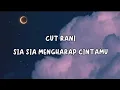 Download Lagu Cut Rani - Sia Sia Mengharap Cintamu ( Lirik Lagu )