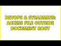 DevOps SysAdmins Access file outside document root 3 Solutions