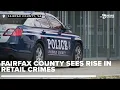 Fairfax County Virginia faces an alarming rise in retail crimes