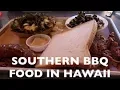 SOUTHERN BBQ FOOD IN HAWAII