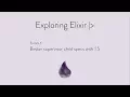 Episode 3 Better Supervisors in Elixir 1 5