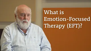 What is Emotion-Focused Therapy EFT Les Greenberg Explains