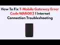How To Fix T-Mobile Gateway Error Code WAN002 | Internet Connection Troubleshooting