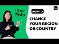 How To Change Your Uber Eats Region Or Country