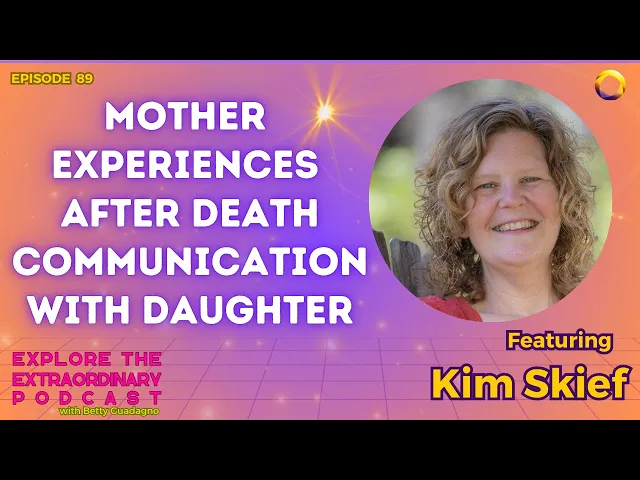 Mother Experiences After Death Communication From Daughter w/ Kim Shief