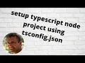setup of a node project with typescript and tsconfig json - 2022