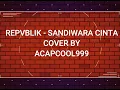 Download Lagu Repvblik - Sandiwara Cinta (Cover by Acapcool999) v.2021
