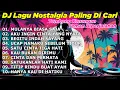 Download Lagu DJ LAGU NOSTALGIA PALING DICARI Lagu Kenangan Cocok Di Perjalanan | Mulanya Biasa Saja