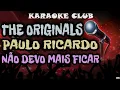 Download Lagu THE ORIGINALS E PAULO RICARDO - NÃO DEVO MAIS FICAR ( KARAOKÊ )