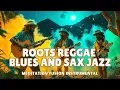 Reggae Blues Fusion | Saxophone Jazz \u0026 Spiritual Rhythms to relax