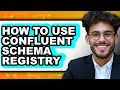 How to Use Confluent Schema Registry full Guide