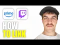 How to Link Amazon Prime to Twitch 2026 Guide
