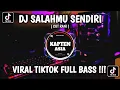 Download Lagu DJ AKU KHIANATI KARENA SALAHMU SENDIRI || DJ SALAHMU SENDIRI VIRAL TIKTOK TERBARU 2024 FULL BASS