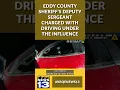 Eddy County Sheriff s Deputy Sergeant charged with driving under the influence