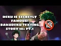 DEKU IS SECRETLY FAMOUS?! | Bakudeku texting story Pt. 1 18+ 🔞