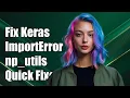Fixing Keras ImportError Cannot Import Name np - utils