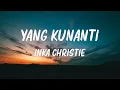 Lagu Yang Kunanti - Inka Christie - Lirik Lagu