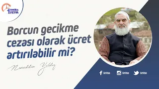Borcun gecikme cezası olarak ücret artırılabilir mi?
