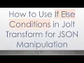 How to Use If Else Conditions in Jolt Transform for JSON Manipulation