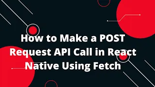 How to Make a POST Request API Call in React Native Using Fetch - Beginner s Guide
