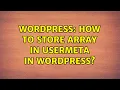 Wordpress How to store array in usermeta in wordpress