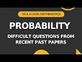 Probability Difficult Questions from Recent Past Papers level Math S1