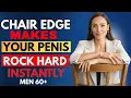 Lagu Men Over 60: This Chair Edge Trick Makes You Rock Hard (Instant Results)