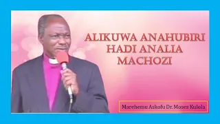 ASKOFU DR MOSES KULOLA ALIKUWA ANAHUBIRI HADI ANALIA MACHOZI 