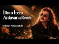 İlhan İrem Anlasana Remix Gökhan Parlatan Edit