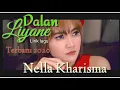 Download Lagu NELLA KHARISMA - DALAN LIYANE - LIRIK LAGU TERBARU 2020